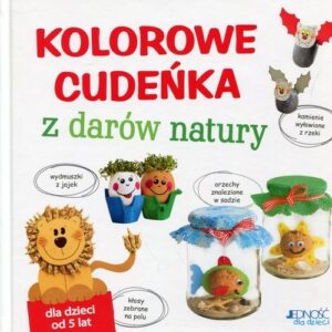 Kolorowe cudeńka z darów natury