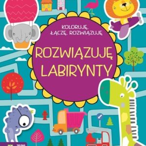 Koloruję, łączę, rozwiązuję Rozwiązuję labirynty