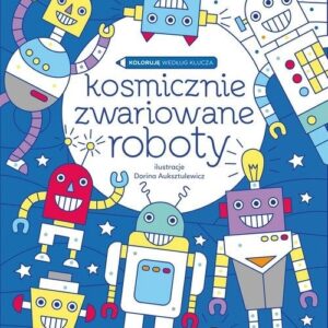 Koloruję według klucza Kosmicznie zwariowane roboty