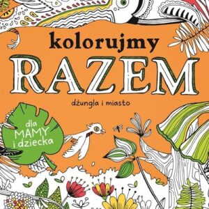 Kolorujmy razem Dżungla i miasto. dla mamy i dziecka