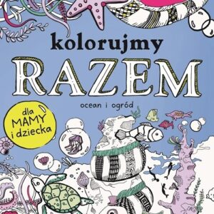 Kolorujmy razem Ocean i ogród. dla mamy i dziecka