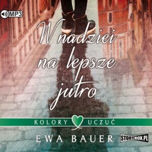 Kolory uczuć Tom 1 W nadziei na lepsze jutro (Audiobook)