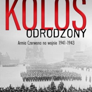 Kolos odrodzony. Armia Czerwona na wojnie, 1941-1943