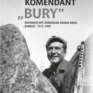 Komendant Bury Biografia kapitana Romualda Adama Rajsa (1913-1949)