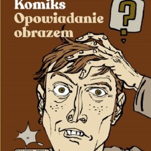 Komiks - opowiadanie obrazem. Od narracji do znaku