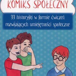 Komiks społeczny 33 historyjki w formie ćwiczeń rozwijających umiejętności społeczne