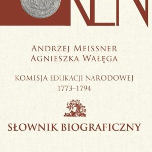 Komisja Edukacji Narodowej 1773-1794. Słownik biograficzny