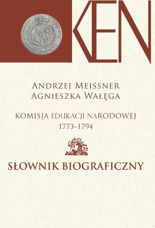 Komisja Edukacji Narodowej 1773-1794. Słownik biograficzny