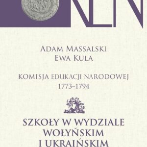 Komisja Edukacji Narodowej 1773-1794. Tom VII i VIII. Szkoły w Wydziale Wołyńskim i Ukraińskim