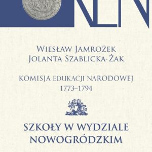 Komisja Edukacji Narodowej 1773-1794. Tom XII. Szkoły w Wydziale Nowogródzkim