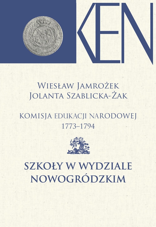 Komisja Edukacji Narodowej 1773-1794. Tom XII. Szkoły w Wydziale Nowogródzkim