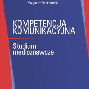 Kompetencja komunikacyjna. Studium medioznawcze