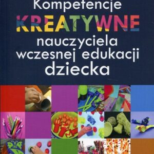 Kompetencje kreatywne nauczyciela wczesnej edukacji dziecka