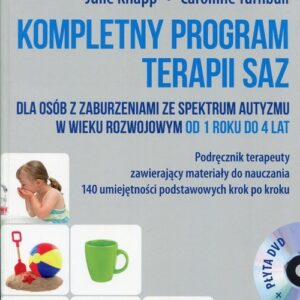 Kompletny program terapii SAZ Podręcznik terapeuty z płytą DVD. dla osób z zaburzeniami ze spektrum autyzmu w wieku rozwojowym od 1 roku do 4 lat