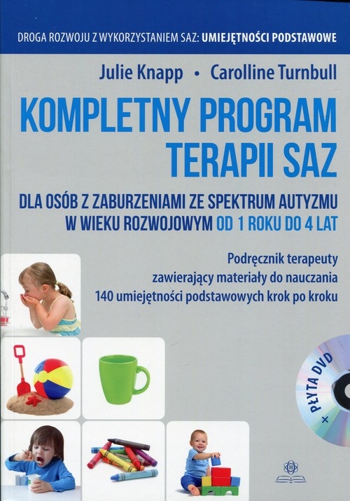 Kompletny program terapii SAZ Podręcznik terapeuty z płytą DVD. dla osób z zaburzeniami ze spektrum autyzmu w wieku rozwojowym od 1 roku do 4 lat