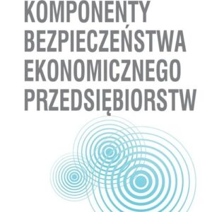 Komponenty bezpieczeństwa ekonomicznego przedsiębiorstw
