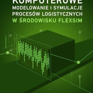 Komputerowe modelowanie i symulacje procesów logistycznych w środowisku FlexSim