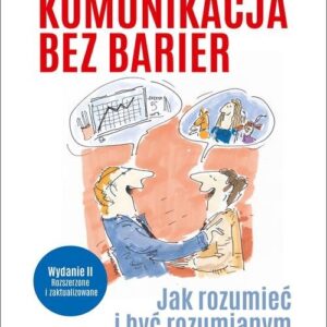 Komunikacja bez barier. Jak rozumieć i być rozumianym