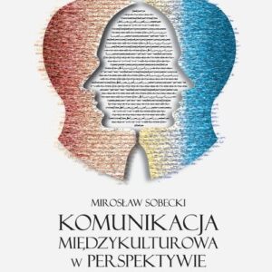 Komunikacja międzykulturowa w perspektywie pedagogicznej. Studium z pogranicza polsko-litewsko-białorusko-ukraińskiego