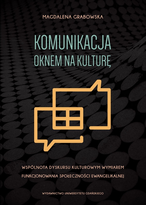 Komunikacja oknem na kulturę. Wspólnota dyskursu kulturowym wymiarem funkcjonowania społeczności ewangelikalnej