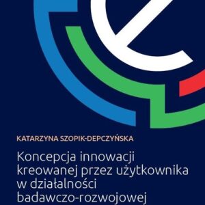 Koncepcja innowacji kreowanej przez użytkownika w działalności badawczo-rozwojowej przedsiębiorstw