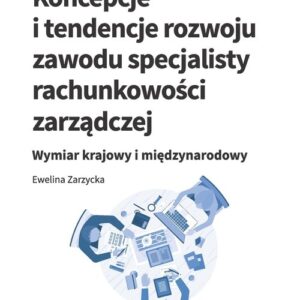 Koncepcje i tendencje rozwoju zawodu specjalisty rachunkowości zarządczej. Wymiar krajowy i międzynarodowy