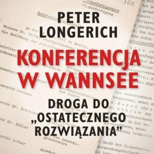 Konferencja w Wannsee. Droga do ostatecznego rozwiązania