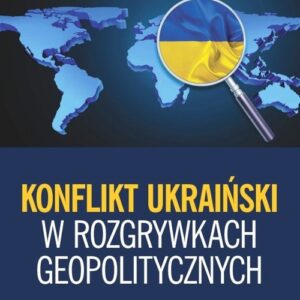 Konflikt ukraiński w rozgrywkach geopolitycznych