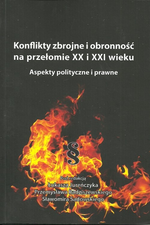 Konflikty zbrojne i obronność na przełomie XX i XXI wieku. Aspekty polityczne i prawne