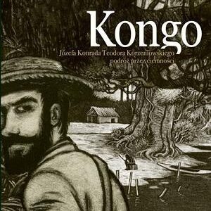 Kongo. Józefa Konrada Teodora Korzeniowskiego podróż przez ciemności