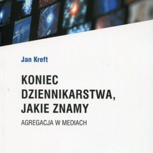 Koniec dziennikarstwa, jakie znamy. Agregacja w mediach