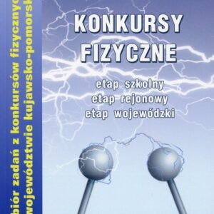 Konkursy fizyczne etap szkolny etap rejonowy etap wojewódzki. Zbiór zadań z konkursów fizycznych w województwie kujawsko-pomorskim
