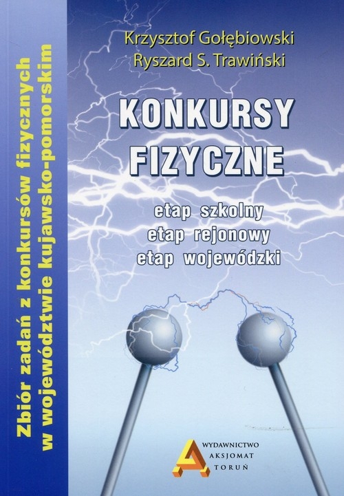 Konkursy fizyczne etap szkolny etap rejonowy etap wojewódzki. Zbiór zadań z konkursów fizycznych w województwie kujawsko-pomorskim