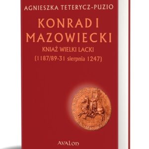 Konrad I Mazowiecki. Kniaź Wielki Lacki (1 187/89-31 sierpnia 1247)