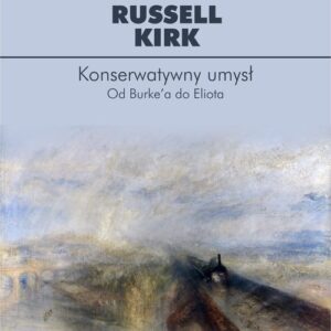 Konserwatywny umysł. Od Burkea do Eliota