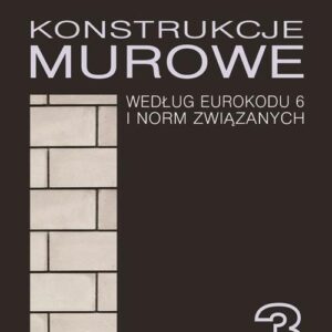 Konstrukcje murowe wg Eurokodu 6 i norm związanych. Tom 3