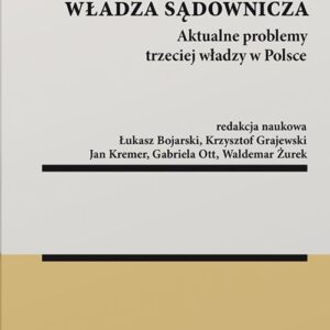 Konstytucja Praworządność Władza sądownicza. Aktualne problemy trzeciej władzy w Polsce
