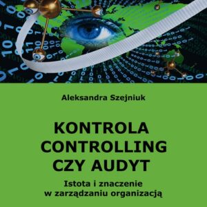 Kontrola controlling czy audyt.. Istota i znaczenie w zarządzaniu organizacją