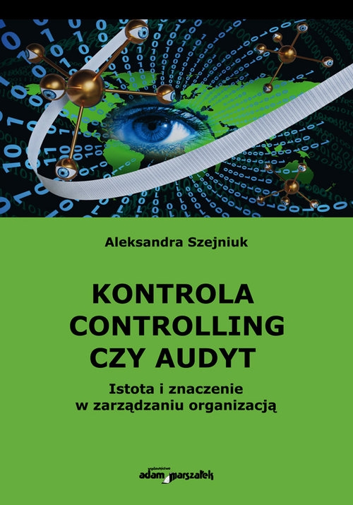 Kontrola controlling czy audyt.. Istota i znaczenie w zarządzaniu organizacją