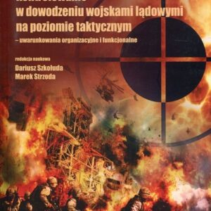 Kontrolowanie w dowodzeniu wojskami lądowymi na poziomie taktycznym. uwarunkowania organizacyjne i funkcjonalne
