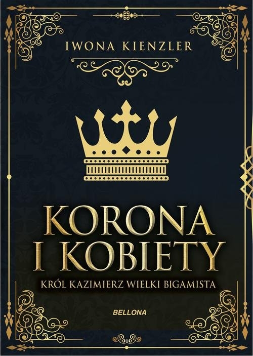 Korona i kobiety. Król Kazimierz wielki bigamista