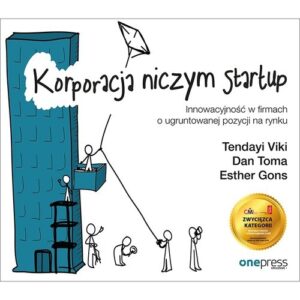 Korporacja niczym startup. Innowacyjność w firmach o ugruntowanej pozycji na rynku