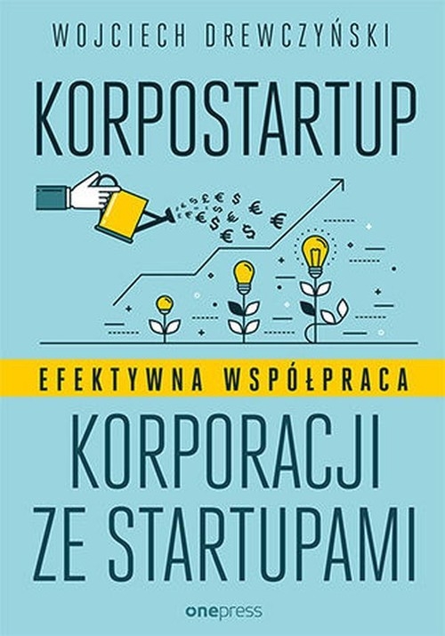 Korpostartup. Efektywna współpraca korporacji ze startupami