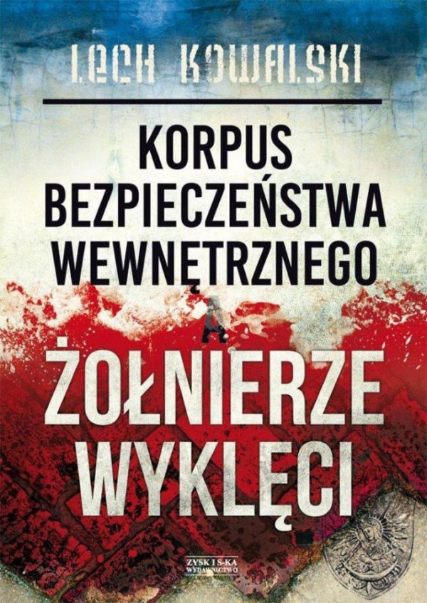 Korpus Bezpieczeństwa Wewnętrznego a Żołnierze
Wyklęci opr.mk. Walka z podziemiem
antykomunistycznym w latach 1944-1956