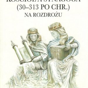 Kościół a Synagoga 30-313 po Chr. Na rozdrożu