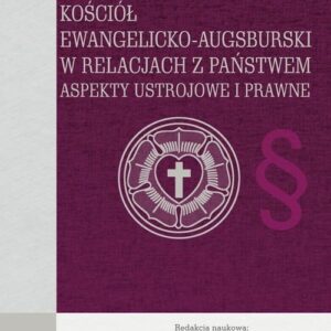 Kościół Ewangelicko-Augsburski w relacjach z państwem. Aspekty ustrojowe i prawne