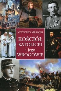Kościół katolicki i jego wrogowie. Inne spojrzenie na historię i współczesność