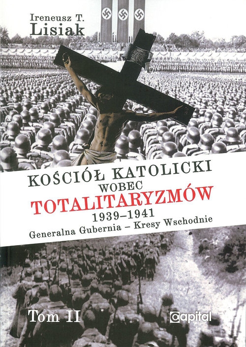 Kościół katolicki wobec totalitaryzmów 1939-1941 Generalna Gubernia - Kresy Wschodnie tom II
