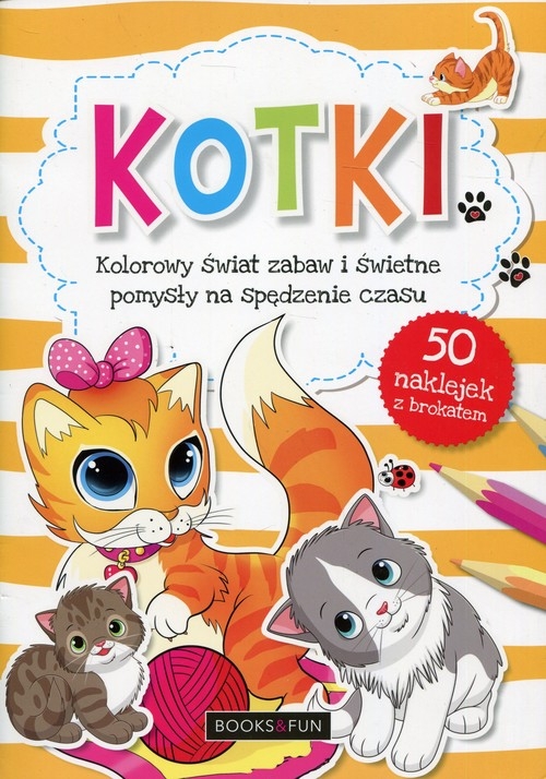 Kotki Kolorowy świat zabaw i świetne pomysły
