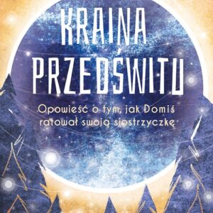 Kraina Przedświtu. Opowieść o tym, jak Domiś uratował swoją siostrzyczkę